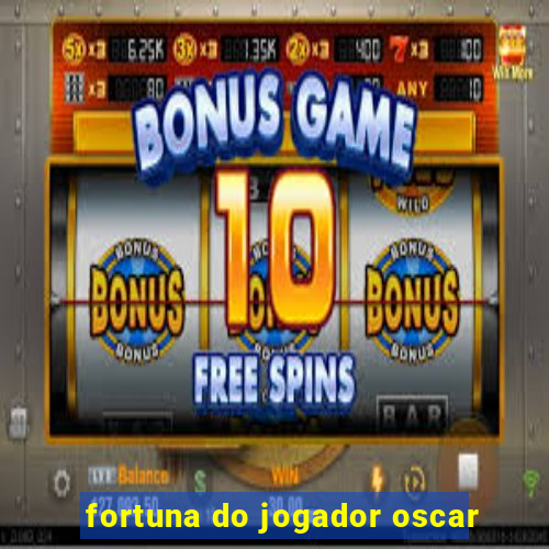 fortuna do jogador oscar